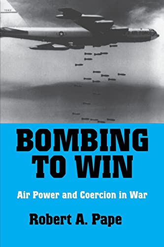 Bombing to Win: Air Power and Coercion in War (Cornell Studies in Security Affairs)
