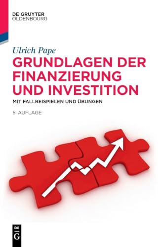 Grundlagen der Finanzierung und Investition: Mit Fallbeispielen und Übungen (De Gruyter Studium) Grundlagen der Finanzierung und Investition: Mit Fallbeispielen und Übungen (De Gruyter Studium)