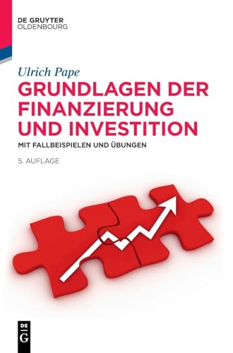 Grundlagen der Finanzierung und Investition: Mit Fallbeispielen und Übungen (De Gruyter Studium)