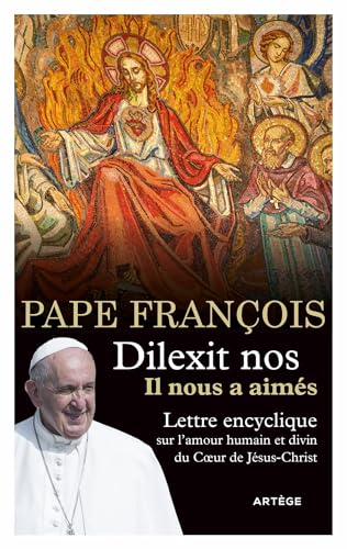 Dilexit nos - Il nous a aimés: Lettre encyclique sur l'amour humain et divin du Coeur de Jésus-Christ von ARTEGE