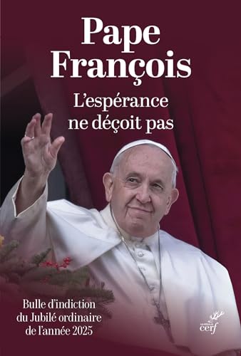L'Espérance ne déçoit pas. Spes non confundit: Bulle d'indiction du Jubilé ordinaire de l'année 2025 L'Espérance ne déçoit pas. Spes non confundit: Bulle d'indiction du Jubilé ordinaire de l'année 2025