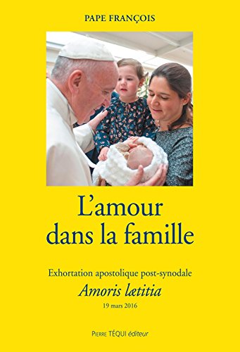 L'amour dans la famille: Exhortation apostolique post-synodale Amoris laetitia L'amour dans la famille: Exhortation apostolique post-synodale Amoris laetitia