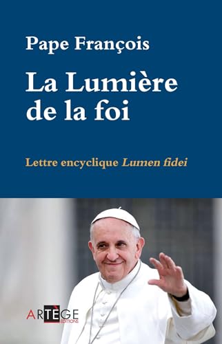 La Lumière de la foi: Lettre encyclique Lumen fidei La Lumière de la foi: Lettre encyclique Lumen fidei von ARTÈGE EDITIONS