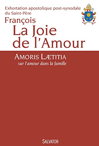 La joie de l'amour. Amoris Laetitia, sur l'amour dans la famille La joie de l'amour. Amoris Laetitia, sur l'amour dans la famille