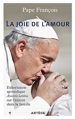 La joie de l'amour. Exhortation apostolique Amoris laetitia sur l'amour dans la famille von ARTEGE