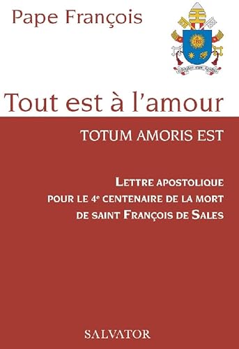 Lettre apostolique pour le 4e centenaire de la mort de saint François de Sales. Tout est à l'amour Lettre apostolique pour le 4e centenaire de la mort de saint François de Sales. Tout est à l'amour von SALVATOR