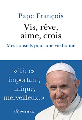 Vis, rêve, aime, crois - Mes conseils pour une vie bonne von REY