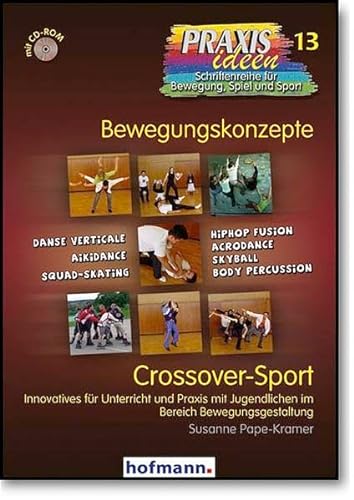 Crossover-Sport: Innovatives für Unterricht und Praxis mit Jugendlichen im Breich Bewegungsgestaltung (Praxisideen - Schriftenreihe für Bewegung, Spiel und Sport)
