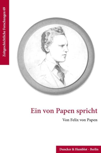 Ein von Papen spricht: Mit einem Nachwort von Peter Steinbach (Zeitgeschichtliche Forschungen) von Duncker & Humblot GmbH