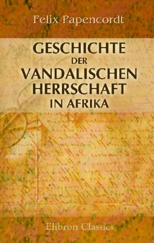 Geschichte der Vandalischen Herrschaft in Afrika von Adamant Media Corporation