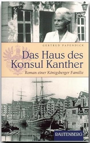 Das Haus des Konsul Kanther: Roman einer Königsberger Familie (Rautenberg - Erzählungen/Anthologien)