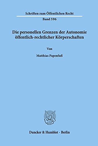 Die personellen Grenzen der Autonomie öffentlich-rechtlicher Körperschaften.: Dissertationsschrift (Schriften zum Öffentlichen Recht)