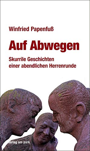 Auf Abwegen: Skurrile Geschichten einer abendlichen Herrenrunde (verlag am park)