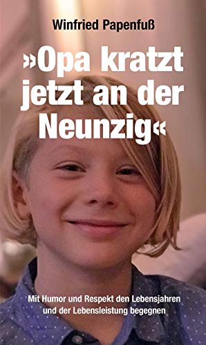 »Opa kratzt jetzt an der Neunzig«: Mit Humor und Respekt den Lebensjahren und der Lebensleistung begegnen (verlag am park)
