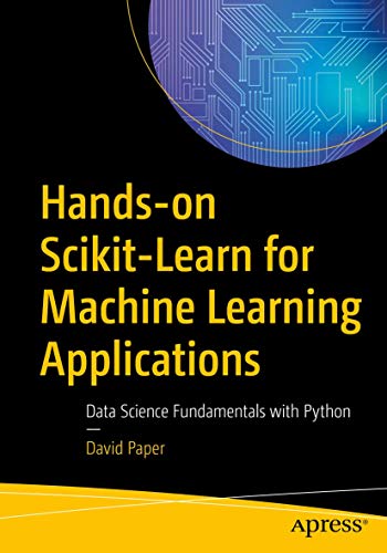 Hands-on Scikit-Learn for Machine Learning Applications: Data Science Fundamentals with Python Hands-on Scikit-Learn for Machine Learning Applications: Data Science Fundamentals with Python von Apress