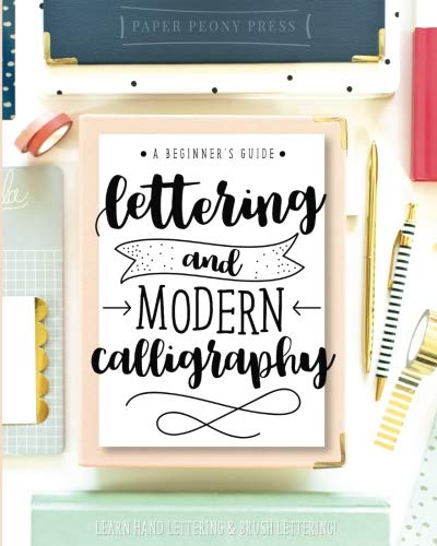 Lettering and Modern Calligraphy: A Beginner's Guide: Learn Hand Lettering and Brush Lettering von Paper Peony Press