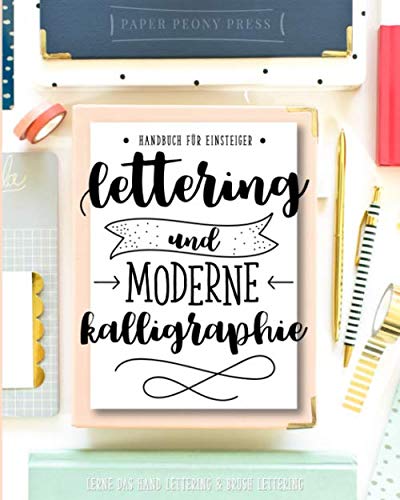 Lettering und moderne Kalligraphie: Handbuch für Einsteiger: Lerne das Hand Lettering & Brush Lettering