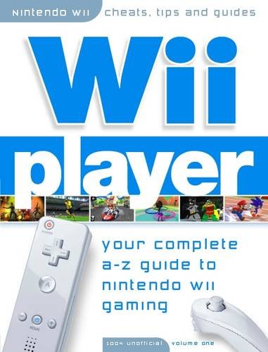 Wii Player - Your Complete A-Z Guide to the Nintendo Wii