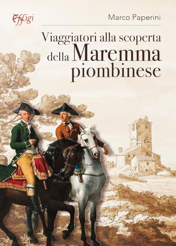 Viaggiatori alla scoperta della Maremma piombinese Viaggiatori alla scoperta della Maremma piombinese von C&P Adver Effigi