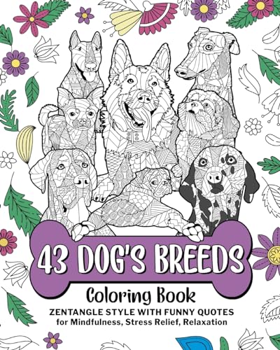 43 Dog's Breeds Coloring Book: Every Breed of Dog Zentangle Style With Funny Quotes for Mindfulness von Blurb