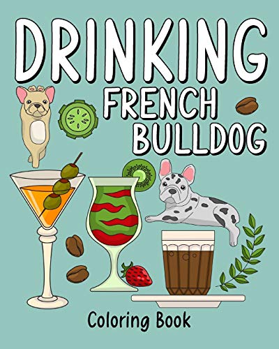 Drinking French Bulldog Coloring Book: Adult Coloring Book with Many Coffee and Drinks Recipes von Blurb