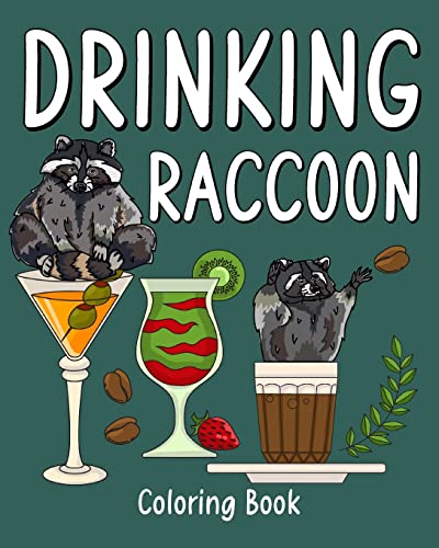 Drinking Raccoon Coloring Book: Animal Painting Pages with Many Coffee and Cocktail Drinks Recipes