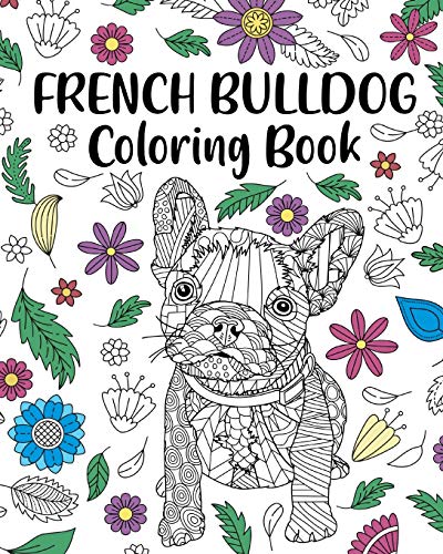 French Bulldog Coloring Book: Adult Coloring Book, Dog Lover Gift, Frenchie Coloring Book