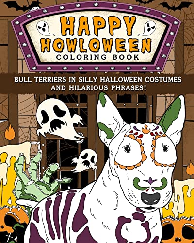 Happy Howloween Coloring Book: Bull Terriers in Silly Halloween Costumes and Hilarious Phrases