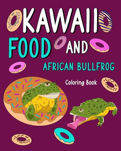 Kawaii Food and African Bullfrog Coloring Book: Activity Relaxation, Painting Menu Cute, and Animal Pictures Pages von Blurb