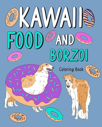 Kawaii Food and Borzoi Coloring Book: Activity Relaxation, Painting Menu Cute, and Animal Pictures Pages von Blurb