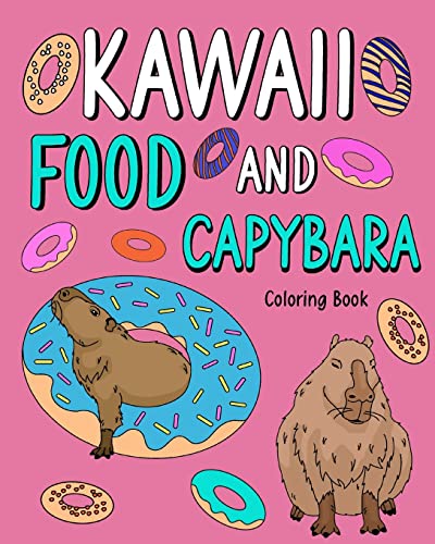 Kawaii Food and Capybara Coloring Book: Painting Food Menu and Animal Pictures, Gifts for Capybara Lovers