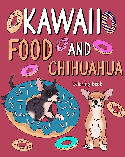 Kawaii Food and Chihuahua Coloring Book: Kawaii Food and Chihuahua Coloring Book, Adult Art Pages von Blurb