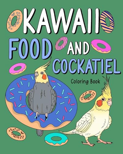 Kawaii Food and Cockatiel Coloring Book,: Activity Relaxation, Painting Menu Cute, and Animal Pictures Pages von Blurb