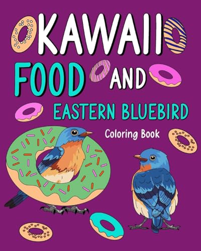 Kawaii Food and Eastern Bluebird Coloring Book: Activity Relaxation, Painting Menu Cute, and Animal Pictures Pages von Blurb