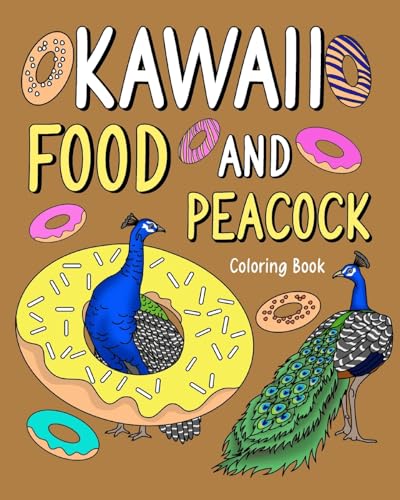 Kawaii Food and Peacock Coloring Book: Activity Relaxation, Painting Menu Cute, and Animal Pictures Pages von Blurb