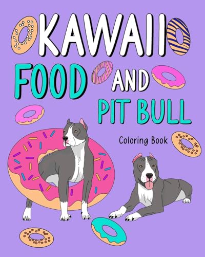 Kawaii Food and Pit Bull Coloring Book: Activity Relaxation, Painting Menu Cute, and Animal Pictures Pages von Blurb