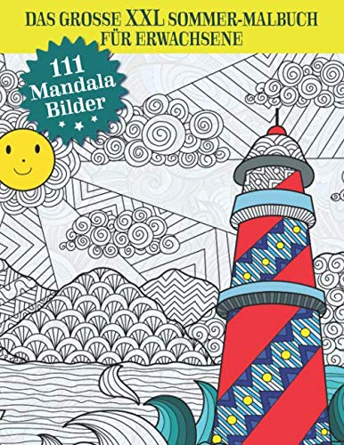 Das große XXL Sommer-Malbuch für Erwachsene - 111 Mandala Bilder: Blumen, Sommer, Strand und Meer Ausmalbuch - Anti Stress Buch, Entspannung durch Malen von Independently published