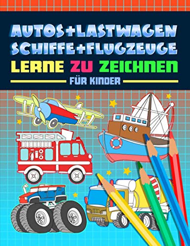 Autos + Lastwagen + Schiffe + Flugzeuge: Lerne zu zeichnen für Kinder: Ein lustiges Aktivitätenheft mit 40 Illustrationen und einfachen Schritt für Schritt Anleitungen zum Zeichnenlernen für Anfänger von Gray & Gold Publishing