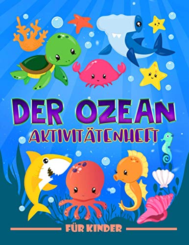 Der Ozean: Aktivitätenheft für Kinder: Ein lustiges Arbeitsbuch für 3- bis 10-Jährige mit Labyrinthen, Bilderrätseln, Symmetriebildern, Fehlersuchen, Malseiten und vieles mehr
