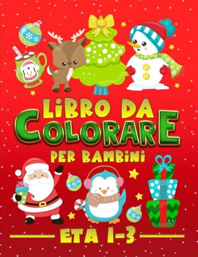 Libro da colorare per bambini età 1-3: 30 splendide illustrazioni con tema Natale per bimbi da 1 a 3 anni