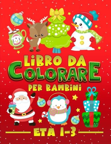 Libro da colorare per bambini età 1-3: 30 splendide illustrazioni con tema Natale per bimbi da 1 a 3 anni Libro da colorare per bambini età 1-3: 30 splendide illustrazioni con tema Natale per bimbi da 1 a 3 anni