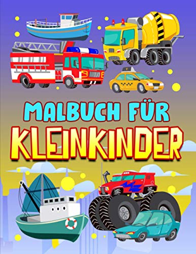 Malbuch für Kleinkinder: 35 niedliche Illustrationen zum Thema Autos, Lastwagen, Schiffe und Flugzeuge für 1- bis 3-Jährige Malbuch für Kleinkinder: 35 niedliche Illustrationen zum Thema Autos, Lastwagen, Schiffe und Flugzeuge für 1- bis 3-Jährige