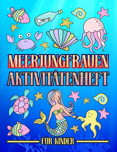 Meerjungfrauen - Aktivitätenheft für Kinder: Ein lustiges Arbeitsbuch für 3- bis 10-Jährige mit Labyrinthen, Bilderrätseln, Symmetriebildern, Fehlersuchen, Malseiten und vieles mehr.