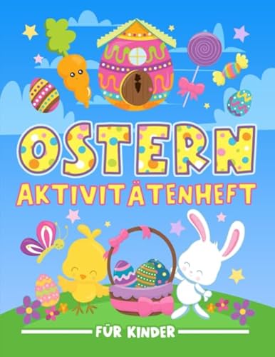 Ostern : Aktivitätenheft für Kinder: Ein lustiges Arbeitsbuch für 3 bis 10-Jährige mit Labyrinthen, Bilderrätseln, Symmetriebildern, Fehlersuchen, Malseiten und vieles mehr