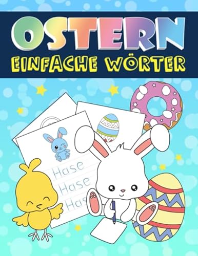 Ostern: Einfache Wörter: Ein niedliches Aktivitätenheft für 3 bis 10-jährige Kinder, die das Lesen und Schreiben üben möchten Ostern: Einfache Wörter: Ein niedliches Aktivitätenheft für 3 bis 10-jährige Kinder, die das Lesen und Schreiben üben möchten