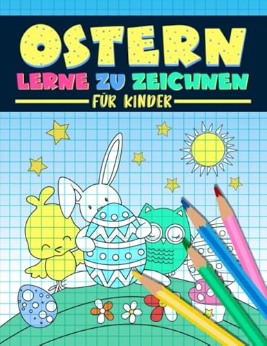 Ostern: Lerne zu zeichnen für Kinder: Ein lustiges Aktivitätenheft mit 35 Illustrationen und einfachen Schritt für Schritt Anleitungen zum Zeichnenlernen für Anfänger Ostern: Lerne zu zeichnen für Kinder: Ein lustiges Aktivitätenheft mit 35 Illustrationen und einfachen Schritt für Schritt Anleitungen zum Zeichnenlernen für Anfänger von Gray & Gold Publishing