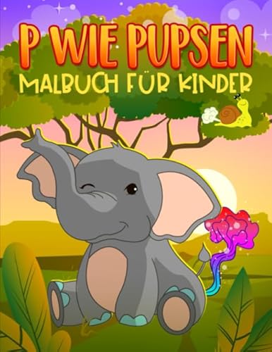 P wie pupsen: Malbuch für Kinder