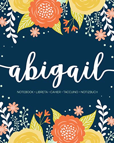 Abigail: Notebook | Libreta | Cahier | Taccuino | Notizbuch: 110 pages paginas seiten pagine: Modern Florals First Name Notebook in Orange, Mint & Yellow on Navy ACH193b
