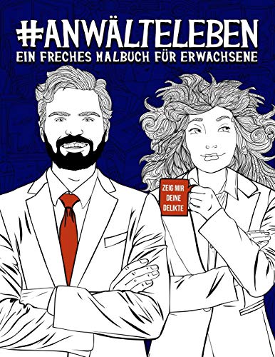 Anwälteleben: Ein freches Malbuch für Erwachsene