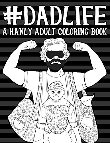 Dad Life: A Manly Adult Coloring Book von CreateSpace Independent Publishing Platform